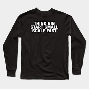 Think Big Start Small Scale Fast Long Sleeve T-Shirt